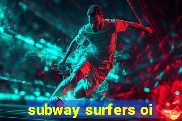 subway surfers oi
